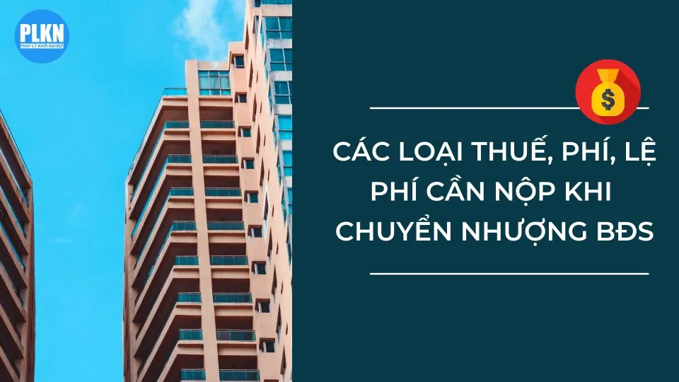 Các loại thuế và phí trong chuyển nhượng nhà đất