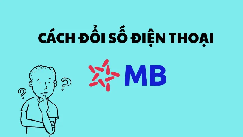 Lưu ý quan trọng khi thay đổi số điện thoại trên app MBBank