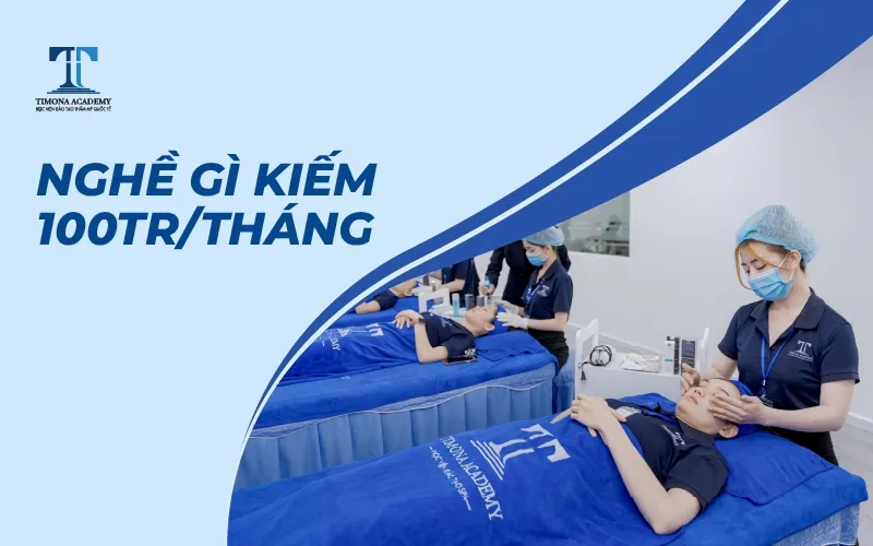 Nghề gì kiếm 100 triệu 1 tháng