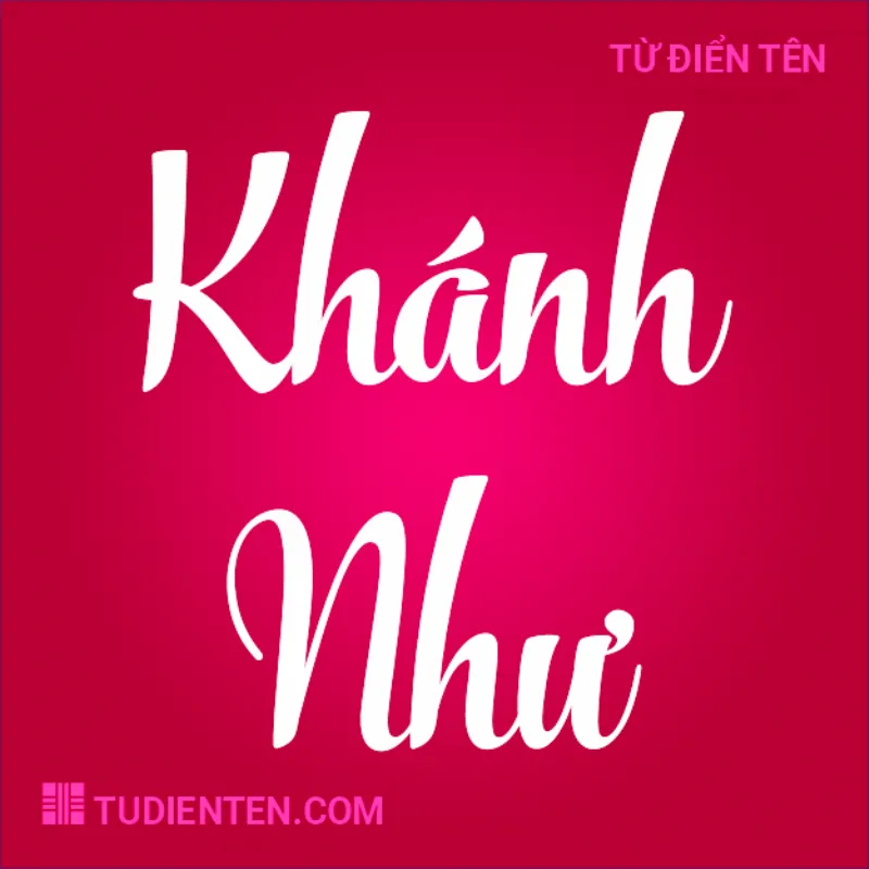 Ý nghĩa tên Khánh Như 1