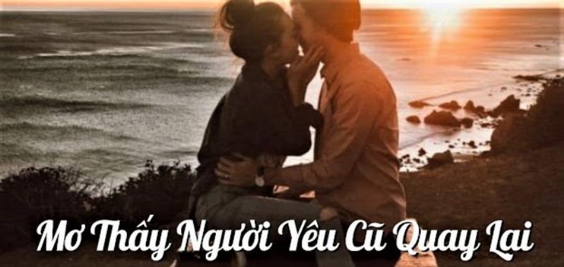 Mơ thấy người yêu cũ nói chuyện xin quay lại