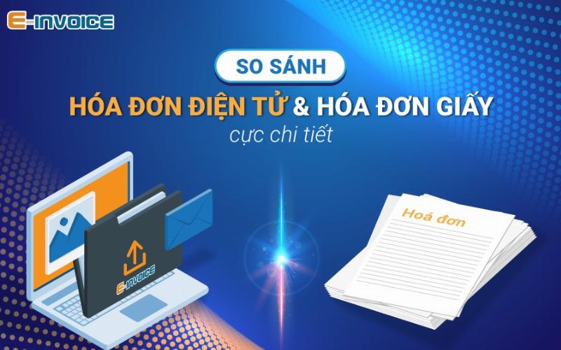 So sánh Hóa Đơn Giấy và Hóa Đơn Điện Tử