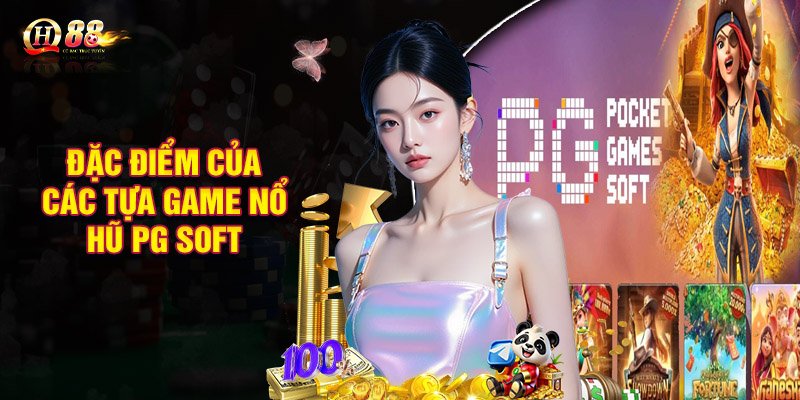 Đặc điểm nổi bật của các tựa game nổ hũ do PG SOFT phát triển