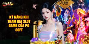 Kỹ năng cần có khi tham gia sảnh slot game của PG SOFT