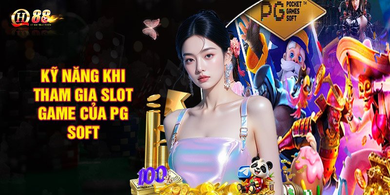 Kỹ năng cần có khi tham gia sảnh slot game của PG SOFT