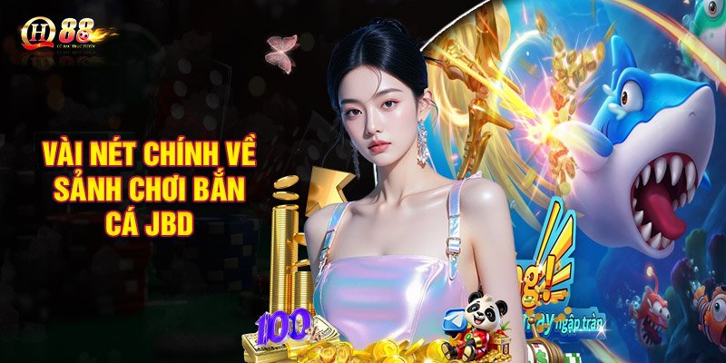 Giới thiệu vài nét chính về sảnh chơi bắn cá JBD