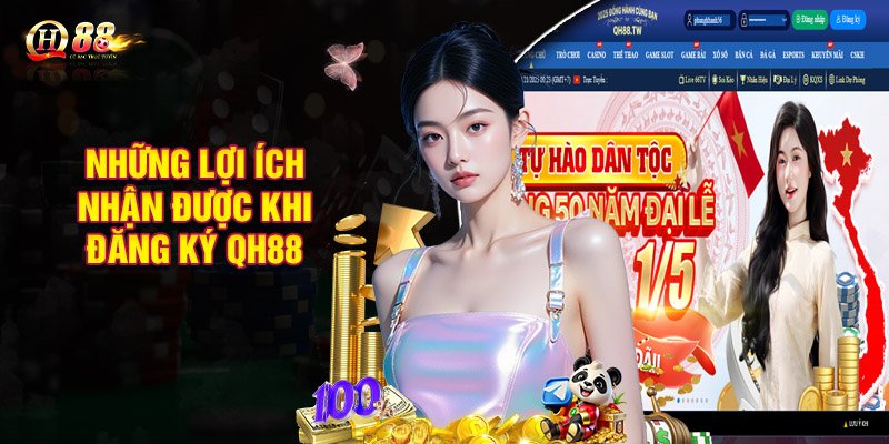 Những lợi ích nhận được khi đăng ký QH88