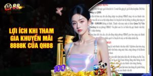 Lợi ích khi tham gia khuyến mãi 8888k của QH88