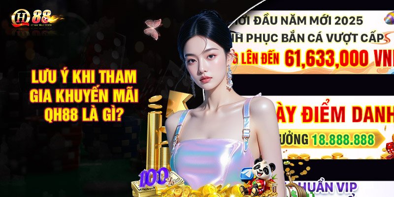 Lưu ý cần nắm khi tham gia khuyến mãi QH88 là gì?
