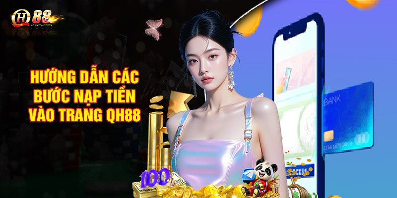 Hướng dẫn các bước nạp tiền vào trang QH88