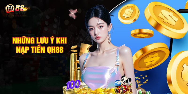 Những lưu ý khi nạp tiền QH88