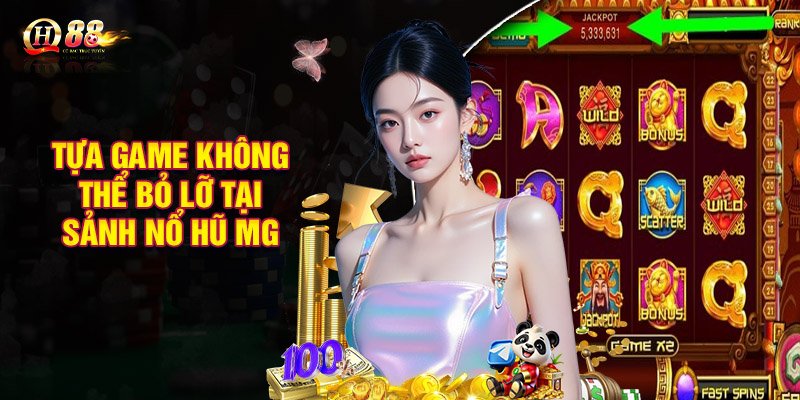 Những tựa game không thể bỏ lỡ tại sảnh nổ hũ MG