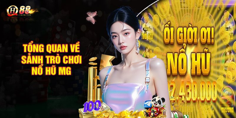 Thông tin tổng quan về sảnh trò chơi nổ hũ MG
