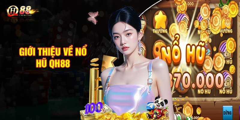 Giới thiệu về nổ hũ QH88, lý do được ưa chuộng đến vậy!