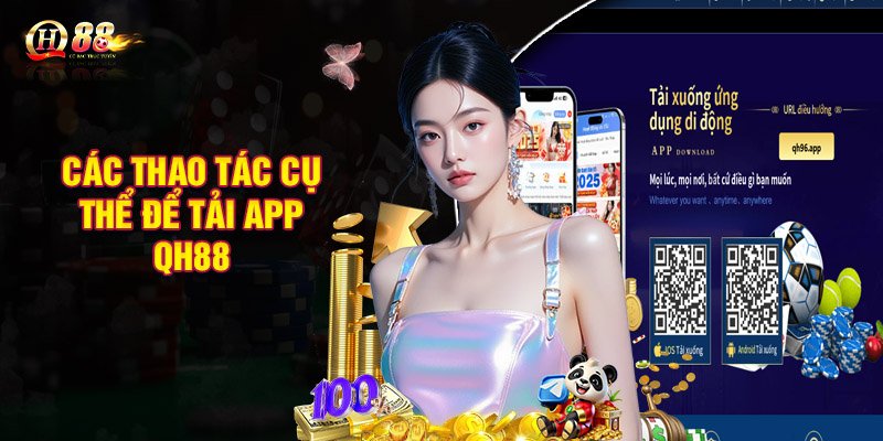 Hướng dẫn các thao tác cụ thể để tải app QH88 qua Android