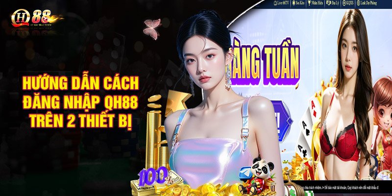 Hướng dẫn cách đăng nhập QH88 trên 2 thiết bị