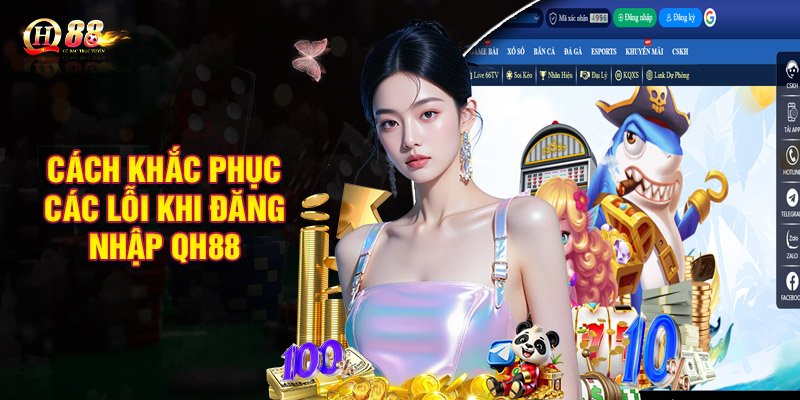 Cách khắc phục các lỗi khi đăng nhập QH88