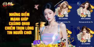 Những điểm mạnh giúp Casino QH88 chiếm trọn lòng tin người chơi