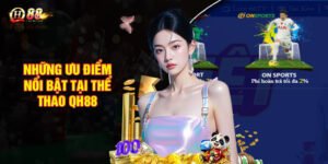 Những ưu điểm nổi bật tại Thể Thao QH88