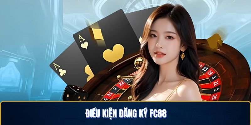 Điều kiện cần tuân thủ khi tiến hành đăng ký FC88